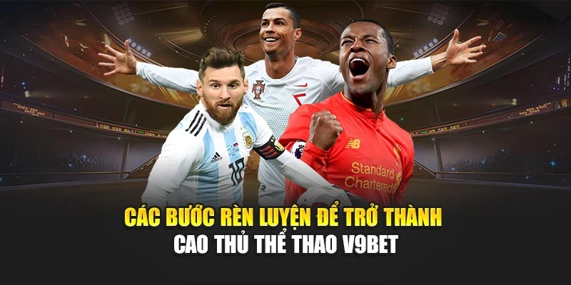 Các bước rèn luyện để trở thành cao thủ Thể thao V9bet