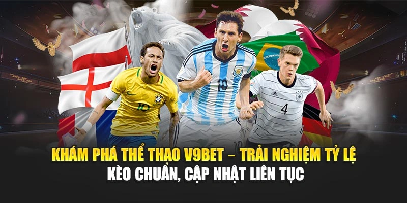 Khám phá thể thao V9Bet – trải nghiệm tỷ lệ kèo chuẩn, cập nhật liên tục
