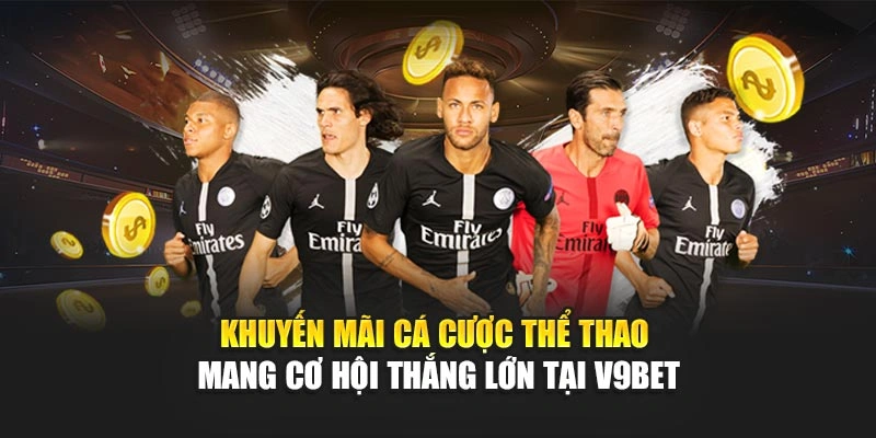 Khuyến Mãi Cá Cược Thể Thao Mang Cơ Hội Thắng Lớn Tại V9bet