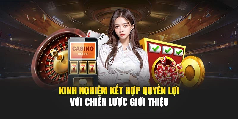Kinh nghiệm kết hợp quyền lợi với chiến lược giới thiệu