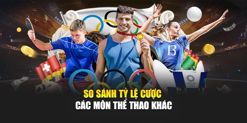 So sánh tỷ lệ cược các môn thể thao khác