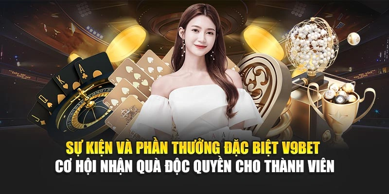 Sự kiện và phần thưởng đặc biệt V9Bet – cơ hội nhận quà độc quyền cho thành viên