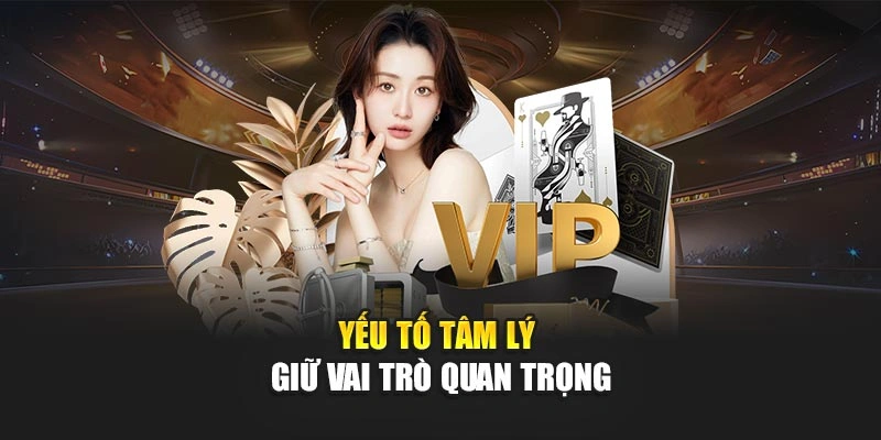 Yếu tố tâm lý giữ vai trò quan trọng
